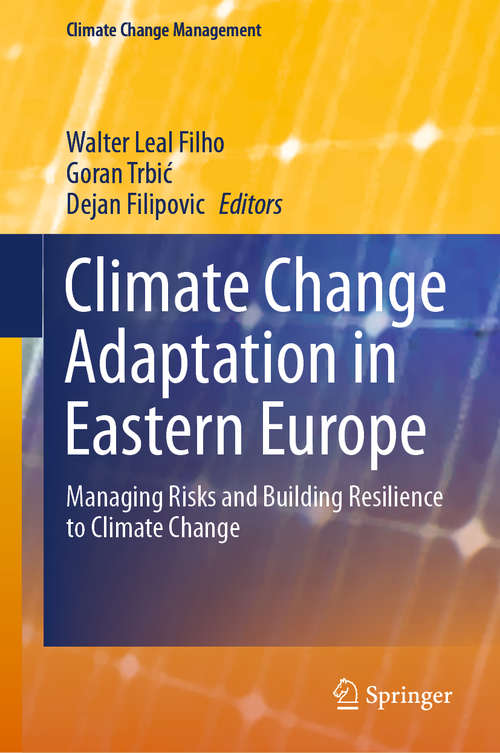 Book cover of Climate Change Adaptation in Eastern Europe: Managing Risks And Building Resilience To Climate Change (Climate Change Management Ser.)