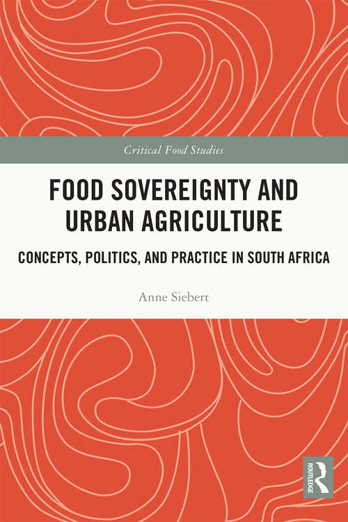 Book cover of Food Sovereignty and Urban Agriculture: Concepts, Politics, and Practice in South Africa (Critical Food Studies)