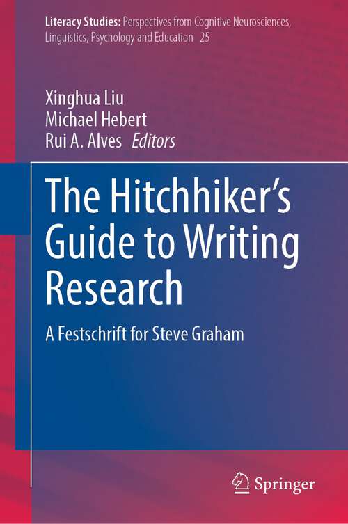 Book cover of The Hitchhiker's Guide to Writing Research: A Festschrift for Steve Graham (1st ed. 2023) (Literacy Studies #25)