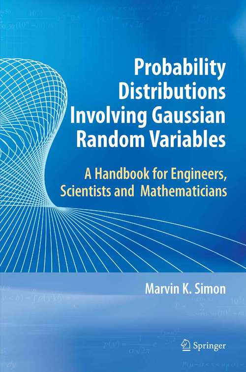 Book cover of Probability Distributions Involving Gaussian Random Variables: A Handbook for Engineers and Scientists (1st ed. 2002. 2nd printing 2007)
