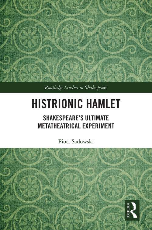 Book cover of Histrionic Hamlet: Shakespeare's Ultimate Metatheatrical Experiment (Routledge Studies in Shakespeare)