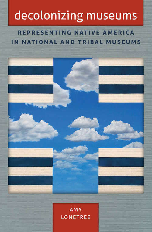 Book cover of Decolonizing Museums: Representing Native America in National and Tribal Museums