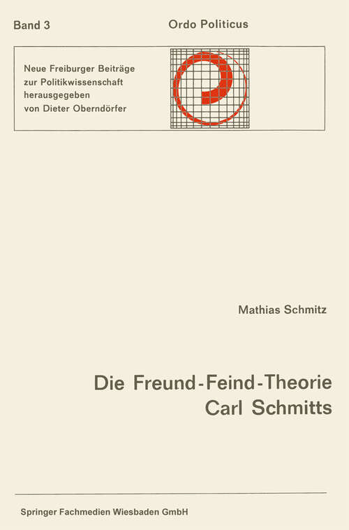 Book cover of Die Freund-Feind-Theorie Carl Schmitts: Entwurf und Entfaltung (1965) (Ordo Politicus)