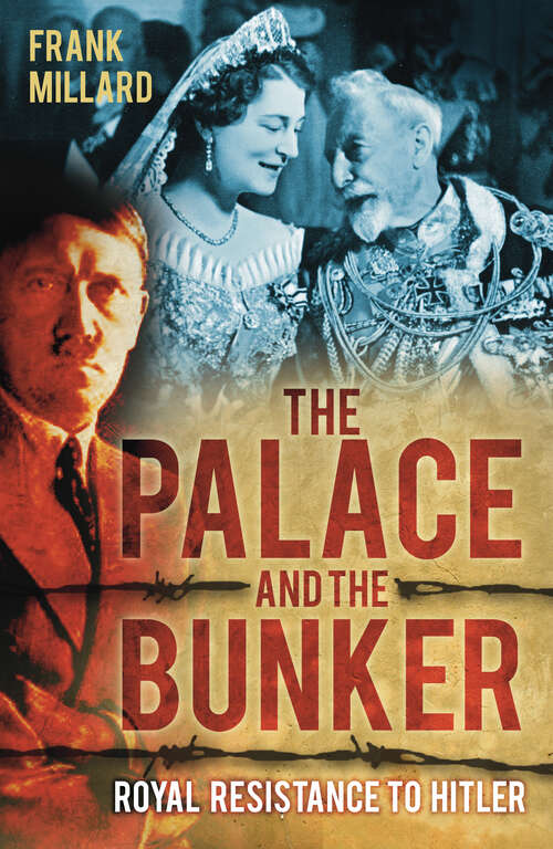 Book cover of The Palace and the Bunker: Royal Resistance to Hitler