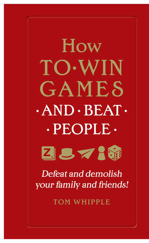 Book cover of How to win games and beat people: Defeat and demolish your family and friends!