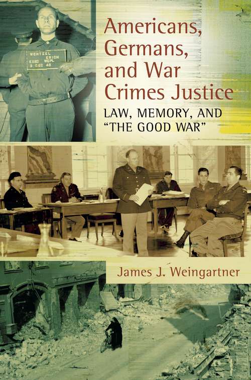 Book cover of Americans, Germans, and War Crimes Justice: Law, Memory, and "The Good War"