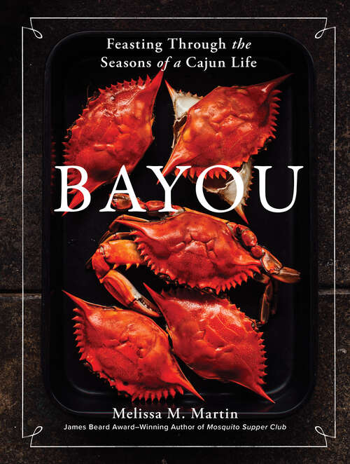 Book cover of Bayou: Feasting Through the Seasons of a Cajun Life