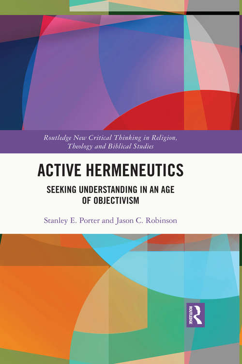 Book cover of Active Hermeneutics: Seeking Understanding in an Age of Objectivism (Routledge New Critical Thinking in Religion, Theology and Biblical Studies)