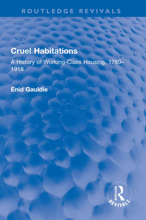 Book cover of Cruel Habitations: A History of Working-Class Housing, 1780–1918 (Routledge Revivals)