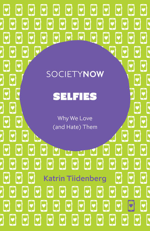 Book cover of Selfies: Why We Love (and Hate) Them (SocietyNow)