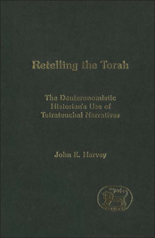 Book cover of Retelling the Torah: The Deuternonmistic Historian's Use of Tetrateuchal Narratives (The Library of Hebrew Bible/Old Testament Studies)