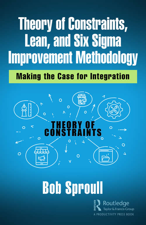 Book cover of Theory of Constraints, Lean, and Six Sigma Improvement Methodology: Making the Case for Integration