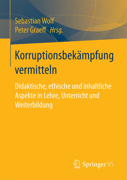 Book cover of Korruptionsbekämpfung vermitteln: Didaktische, ethische und inhaltliche Aspekte in Lehre, Unterricht und Weiterbildung