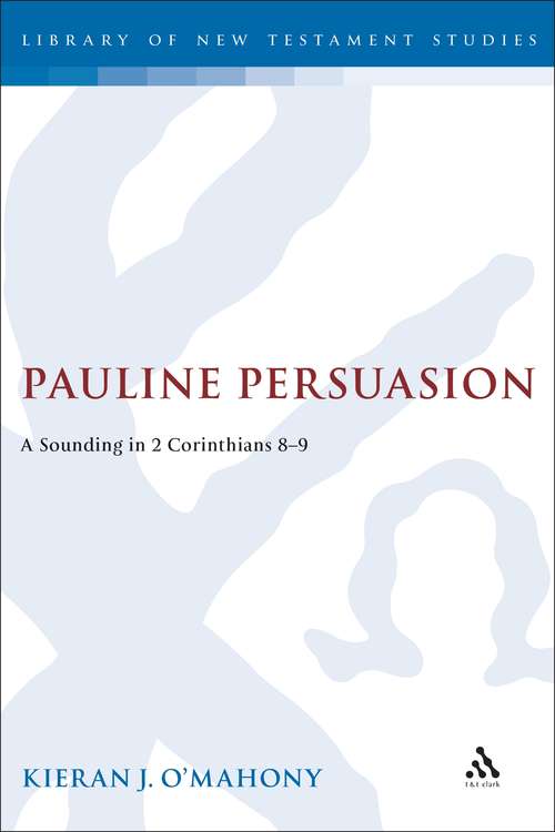 Book cover of Pauline Persuasion: A Sounding in 2 Corinthians 8-9 (The Library of New Testament Studies #199)