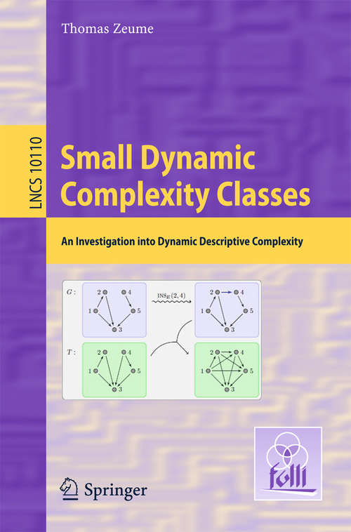 Book cover of Small Dynamic Complexity Classes: An Investigation into Dynamic Descriptive Complexity (Lecture Notes in Computer Science #10110)