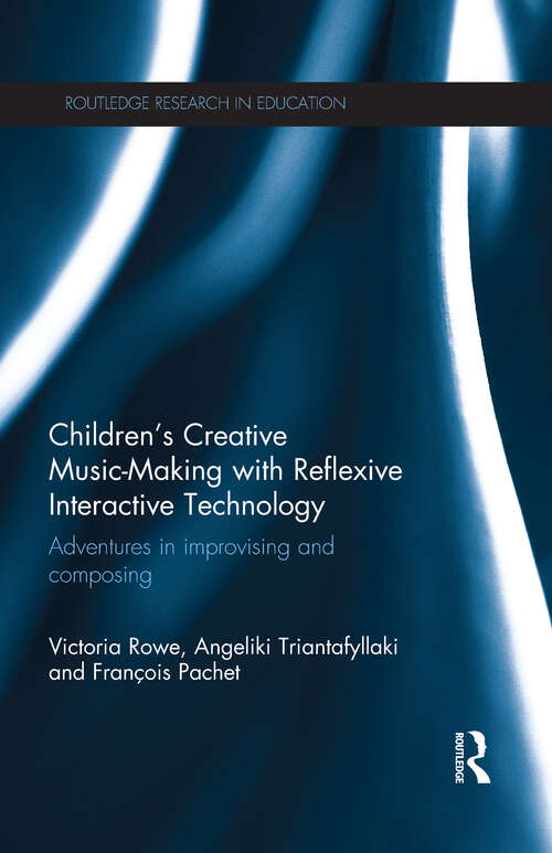 Book cover of Children's Creative Music-Making with Reflexive Interactive Technology: Adventures in improvising and composing (Routledge Research in Education)
