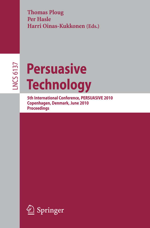 Book cover of Persuasive Technology: 5th International Conference, PERSUASIVE 2010, Copenhagen, Denmark, June 7-10, 2010, Proceedings (2010) (Lecture Notes in Computer Science #6137)