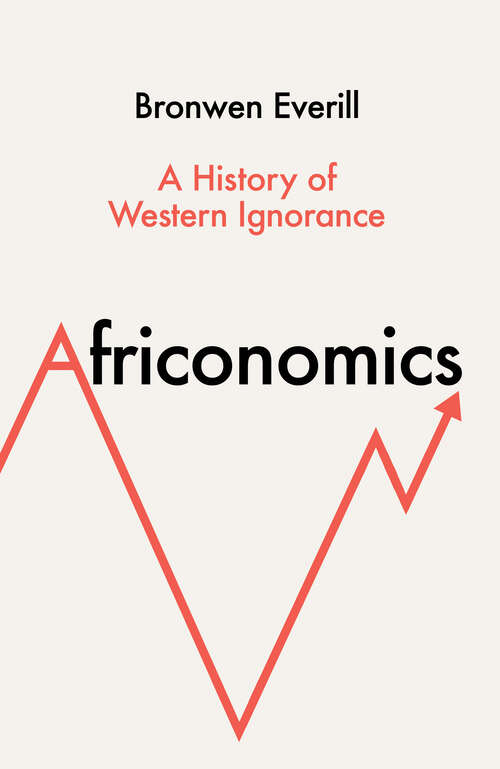 Book cover of Africonomics: A History of Western Ignorance