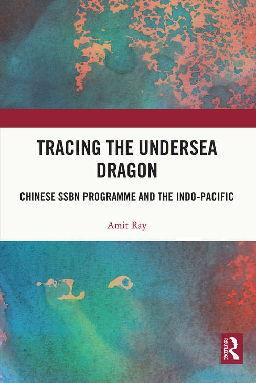 Book cover of Tracing the Undersea Dragon: Chinese SSBN Programme and the Indo-Pacific