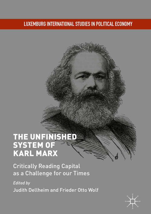 Book cover of The Unfinished System of Karl Marx: Critically Reading Capital As A Challenge For Our Times (Luxemburg International Studies In Political Economy Ser.)