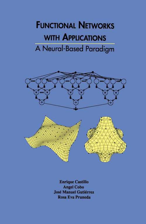 Book cover of Functional Networks with Applications: A Neural-Based Paradigm (1999) (The Springer International Series in Engineering and Computer Science #473)