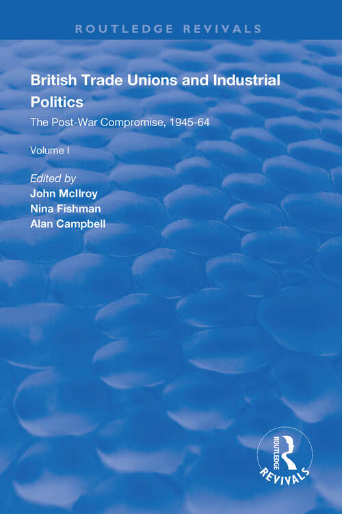 Book cover of British Trade Unions and Industrial Politics: The Post-war Compromise, 1945-1964 (Routledge Revivals)