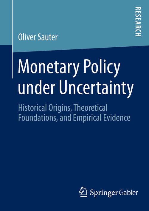 Book cover of Monetary Policy under Uncertainty: Historical Origins, Theoretical Foundations, and Empirical Evidence (2014)