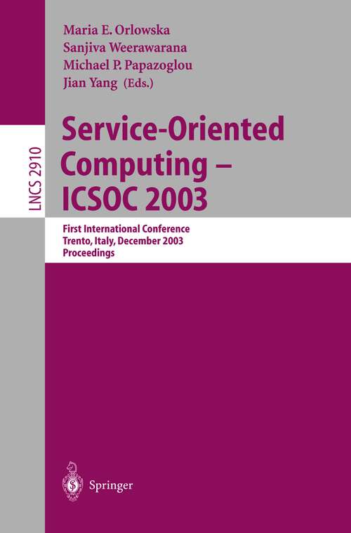 Book cover of Service-Oriented Computing -- ICSOC 2003: First International Conference, Trento, Italy, December 15-18, 2003, Proceedings (2003) (Lecture Notes in Computer Science #2910)