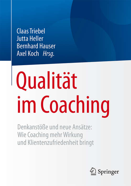 Book cover of Qualität im Coaching: Denkanstöße und neue Ansätze: Wie Coaching mehr Wirkung und Klientenzufriedenheit bringt (1. Aufl. 2016)