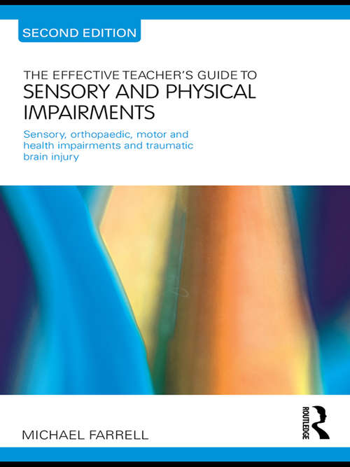 Book cover of The Effective Teacher's Guide to Sensory and Physical Impairments: Sensory, Orthopaedic, Motor and Health Impairments, and Traumatic Brain Injury (2) (The Effective Teacher's Guides)