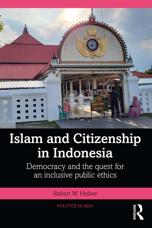 Book cover of Islam and Citizenship in Indonesia: Democracy and the Quest for an Inclusive Public Ethics (Politics in Asia)