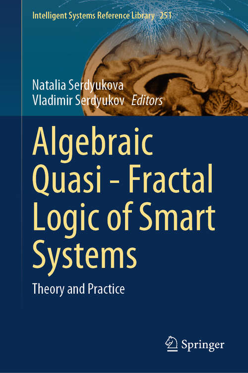 Book cover of Algebraic Quasi—Fractal Logic of Smart Systems: Theory and Practice (2024) (Intelligent Systems Reference Library #251)