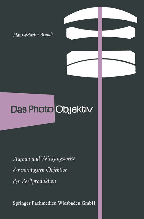 Book cover of Das Photo-Objektiv: Aufbau und Wirkungsweise der wichtigsten Markenobjektive der Weltproduktion (1956)