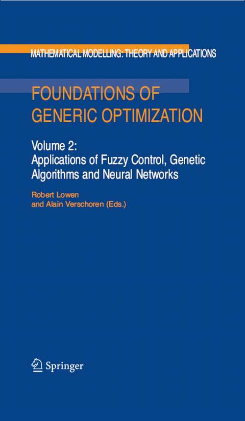 Book cover of Foundations of Generic Optimization: Volume 2: Applications of Fuzzy Control, Genetic Algorithms and Neural Networks (2008) (Mathematical Modelling: Theory and Applications #24)