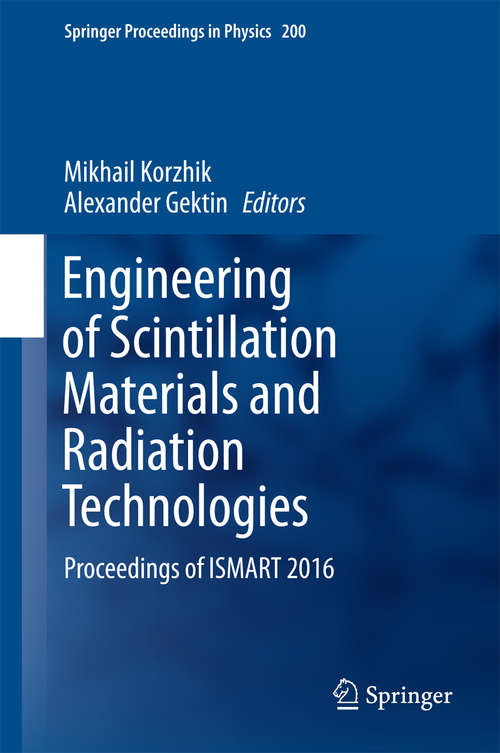 Book cover of Engineering of Scintillation Materials and Radiation Technologies: Proceedings of ISMART 2016 (Springer Proceedings in Physics #200)