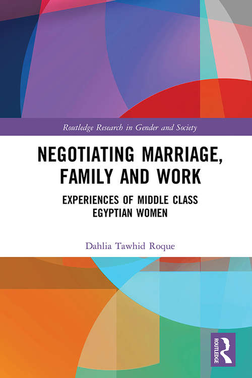 Book cover of Negotiating Marriage, Family and Work: Experiences of Middle Class Egyptian Women (Routledge Research in Gender and Society)