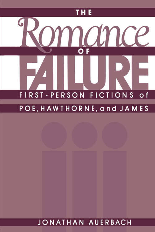 Book cover of The Romance of Failure: First-Person Fictions of Poe, Hawthorne, and James