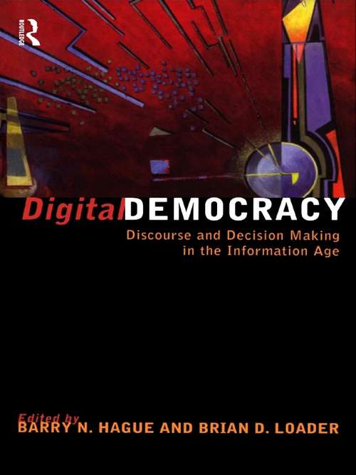 Book cover of Digital Democracy: Discourse and Decision Making in the Information Age