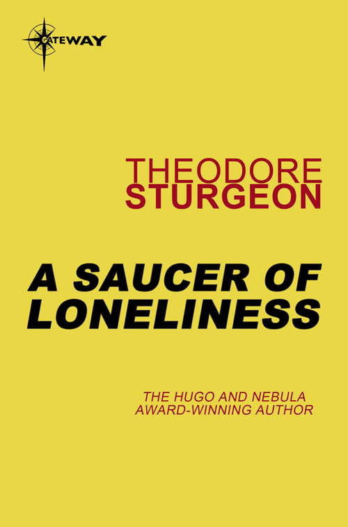 Book cover of A Saucer of Loneliness: Volume Vii: The Complete Stories Of Theodore Sturgeon (The Complete Stories of Theodore Sturgeon #7)