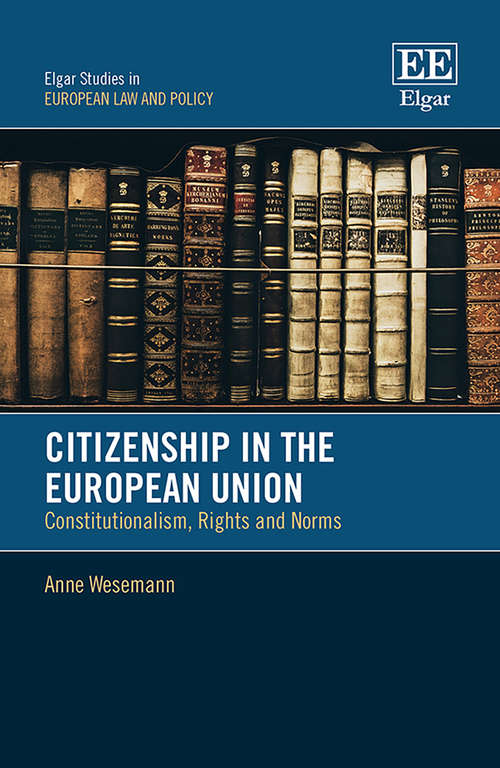 Book cover of Citizenship in the European Union: Constitutionalism, Rights and Norms (Elgar Studies in European Law and Policy)