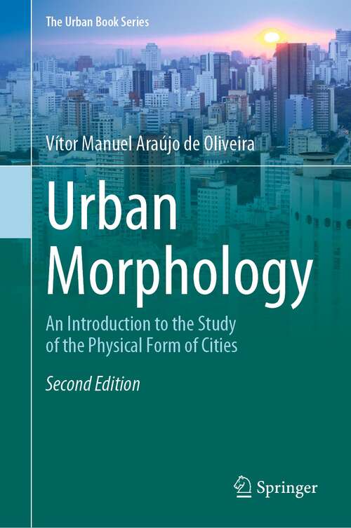 Book cover of Urban Morphology: An Introduction to the Study of the Physical Form of Cities (2nd ed. 2022) (The Urban Book Series)