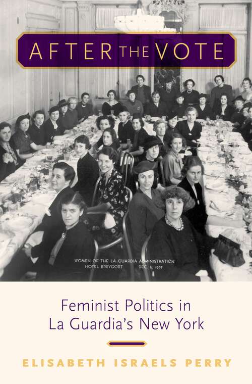 Book cover of After the Vote: Feminist Politics in La Guardia's New York
