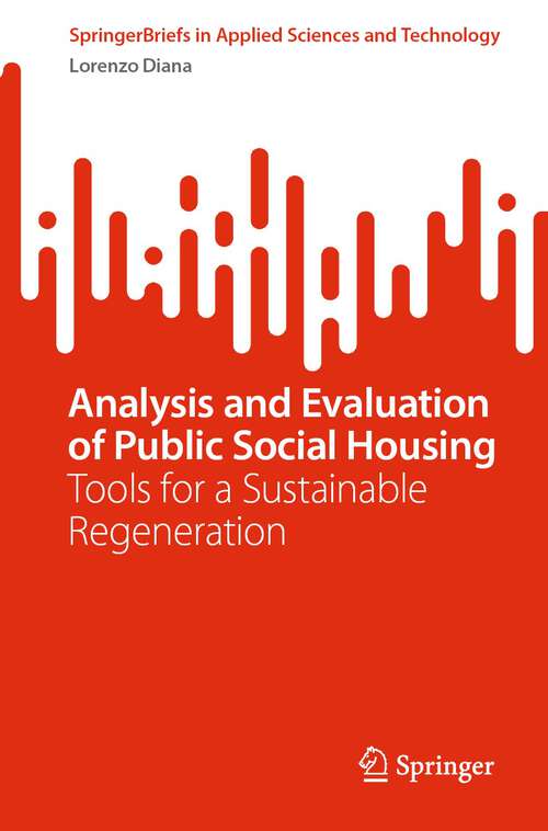 Book cover of Analysis and Evaluation of Public Social Housing: Tools for a Sustainable Regeneration (1st ed. 2023) (SpringerBriefs in Applied Sciences and Technology)