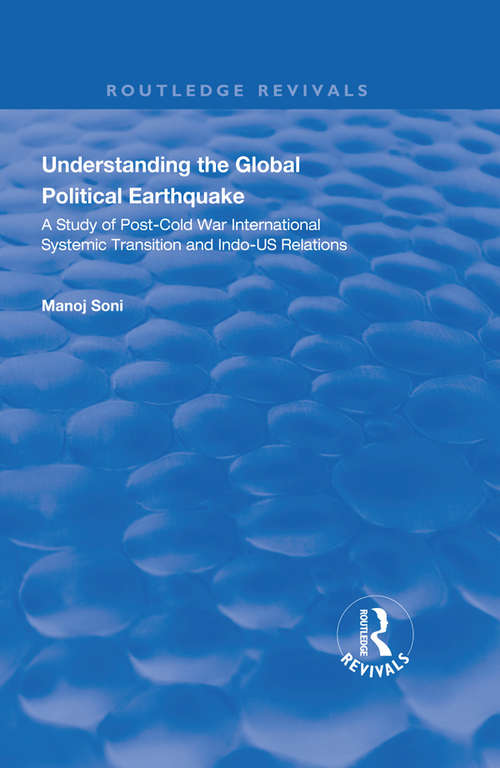 Book cover of Understanding Global Political Earthquake: Study of Post-Cold War International Systemic Transition and Indo-US Relations (Routledge Revivals)