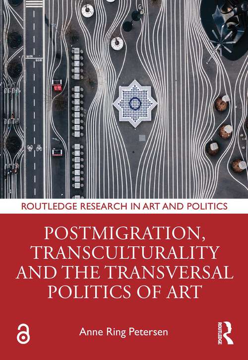 Book cover of Postmigration, Transculturality and the Transversal Politics of Art (Routledge Research in Art and Politics)
