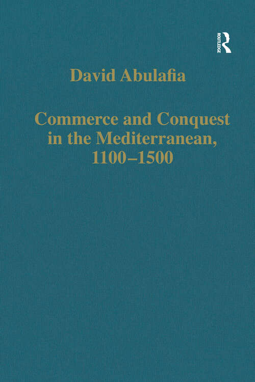 Book cover of Commerce and Conquest in the Mediterranean, 1100-1500 (Variorum Collected Studies)