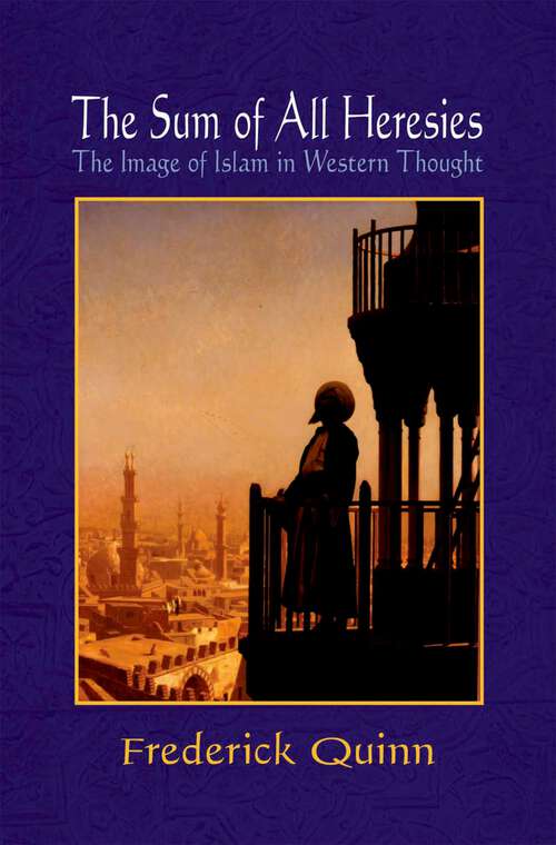 Book cover of The Sum of All Heresies: The Image of Islam in Western Thought