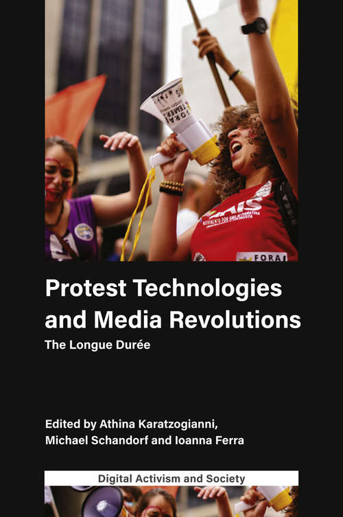 Book cover of Protest Technologies and Media Revolutions: The Longue Durée (Digital Activism And Society: Politics, Economy And Culture In Network Communication)