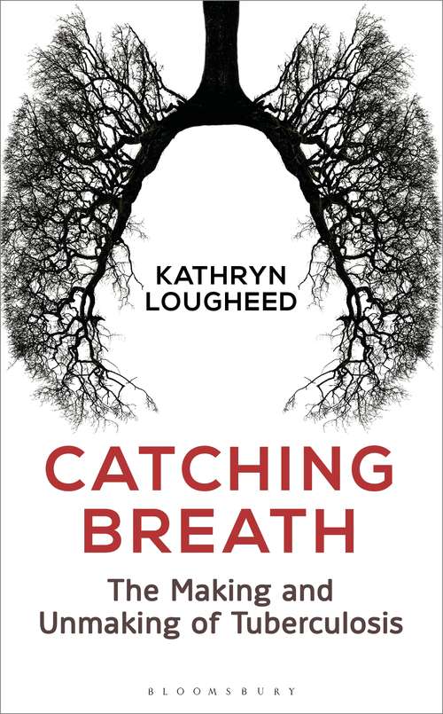 Book cover of Catching Breath: The Making and Unmaking of Tuberculosis