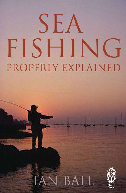 Book cover of Sea Fishing Properly Explained (Right Way Ser.)